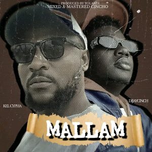 Kel Cypha — Mallam Ft. Dijay Cinch MP3 DOWNLOAD