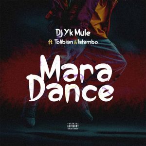 DJ Yk Mule – Mara Dance Ft. Tolibian x Islambo MP3 DOWNLOAD
