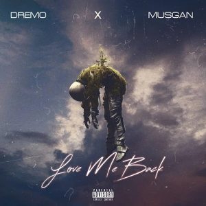 Dremo – Love Me Back Ft. Musgan MP3 DOWNLOAD