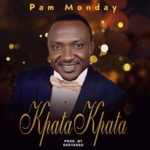 Pam Monday - Kpata Kpata MP3 GOSPEL DOWNLOAD