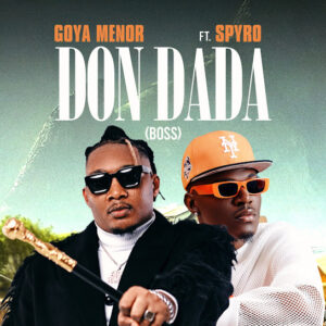 Goya Menor – Don Dada (Boss) Ft. Spyro MP3 DOWNLOAD
