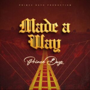 AUDIO + VIDEO Prince Dayo - Made A Way MP3 MP4 DOWNLOAD
