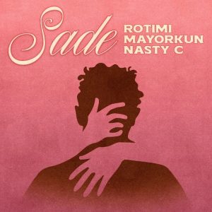 Rotimi – Sade Ft. Mayorkun x Nasty C MP3 DOWNLOAD